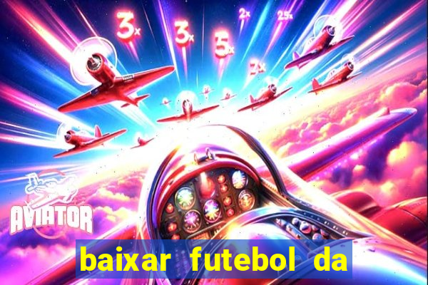 baixar futebol da hora 3.7 atualizado